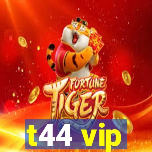 t44 vip